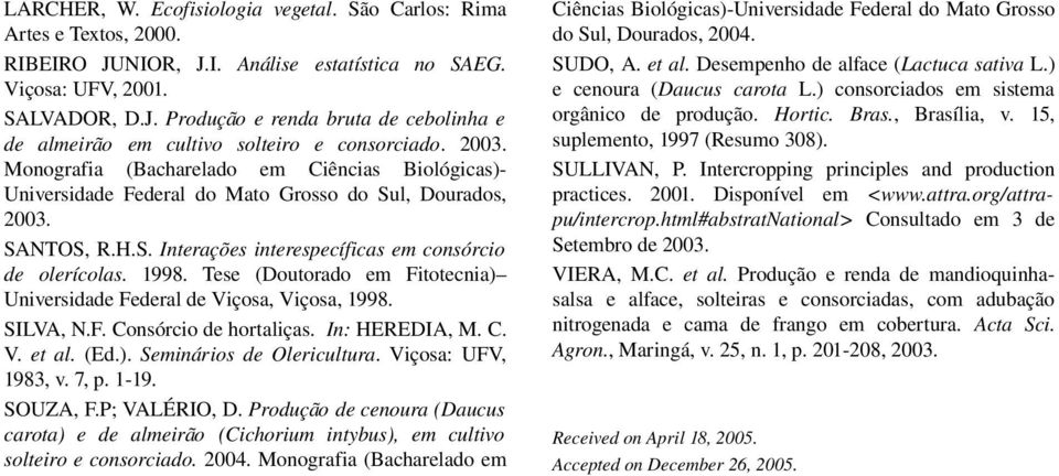 Tese (Doutorado em Fitotecnia) Universidade Federal de Viçosa, Viçosa, 1998. SILVA, N.F. Consórcio de hortaliças. In: HEREDIA, M. C. V. et al. (Ed.). Seminários de Olericultura. Viçosa: UFV, 1983, v.