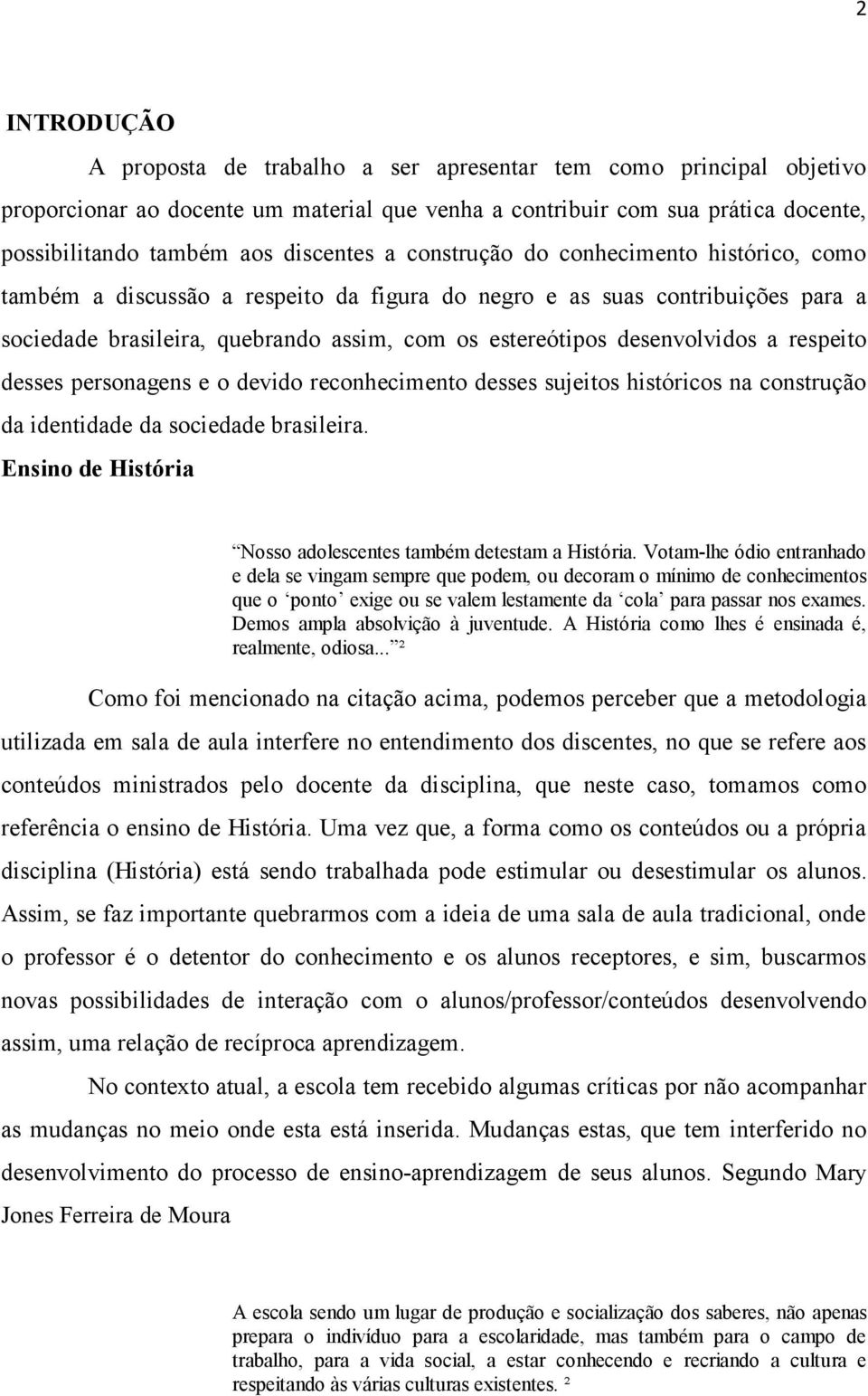 desenvolvidos a respeito desses personagens e o devido reconhecimento desses sujeitos históricos na construção da identidade da sociedade brasileira.