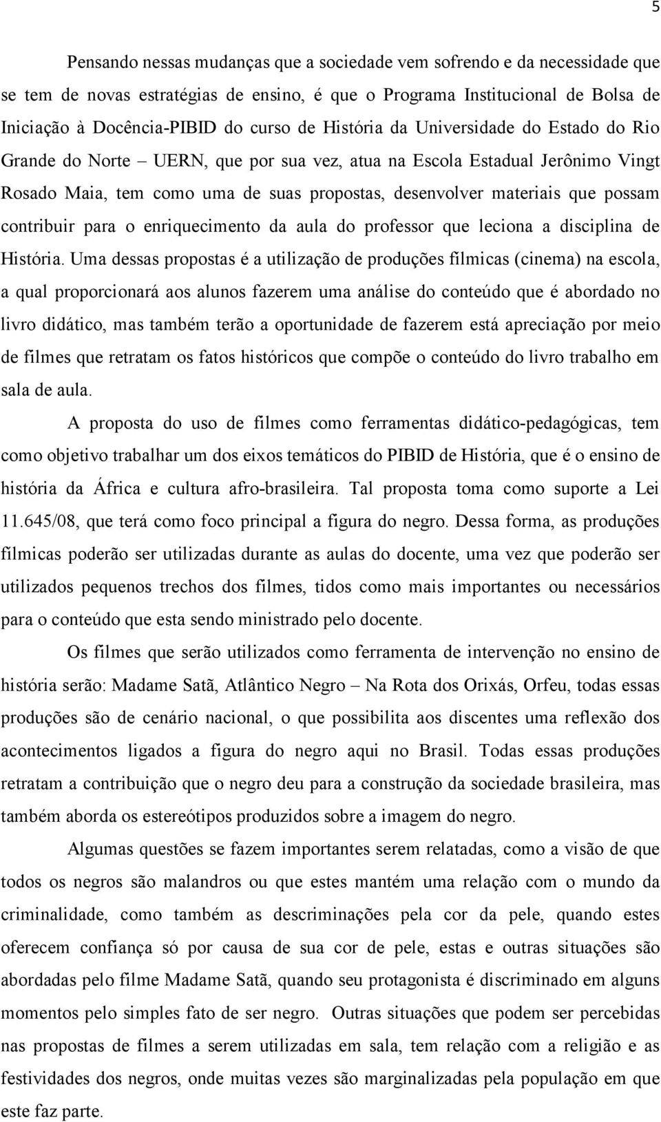 contribuir para o enriquecimento da aula do professor que leciona a disciplina de História.