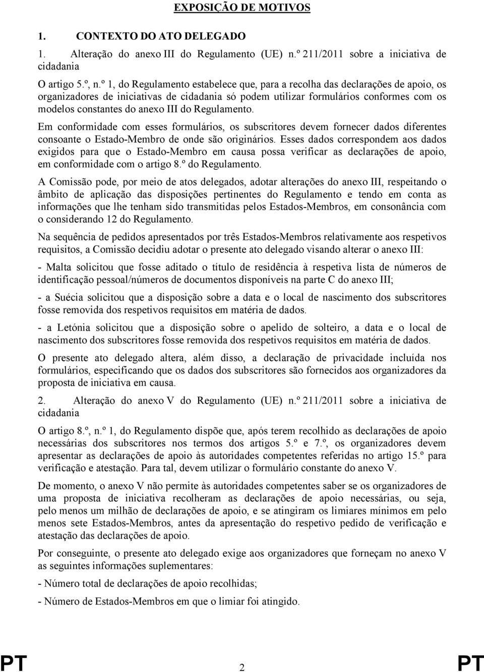 III do Regulamento. Em conformidade com esses formulários, os subscritores devem fornecer dados diferentes consoante o Estado-Membro de onde são originários.