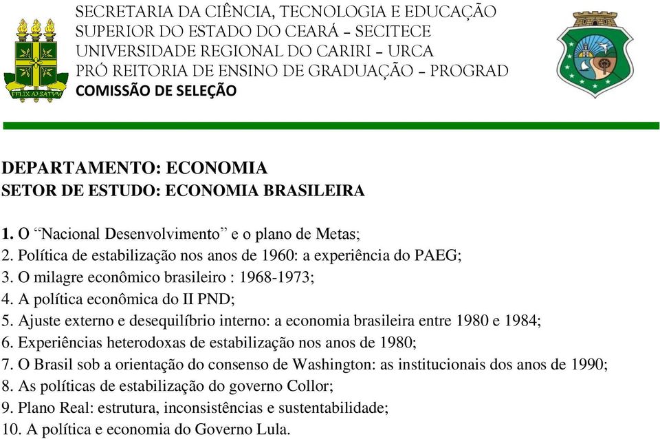 Ajuste externo e desequilíbrio interno: a economia brasileira entre 1980 e 1984; 6. Experiências heterodoxas de estabilização nos anos de 1980; 7.