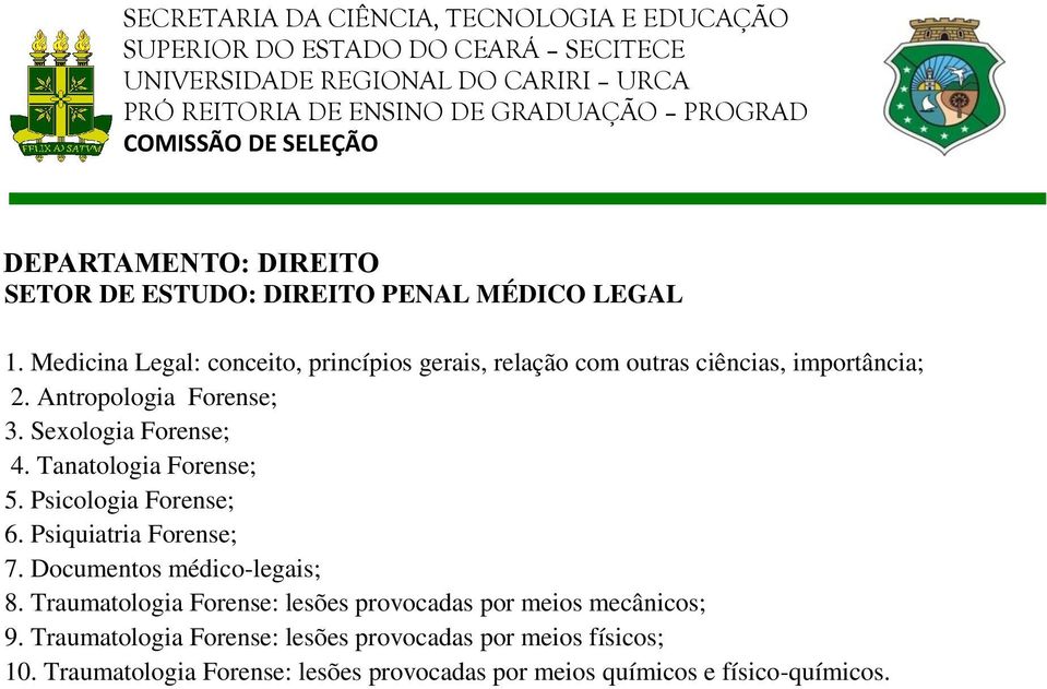 Sexologia Forense; 4. Tanatologia Forense; 5. Psicologia Forense; 6. Psiquiatria Forense; 7. Documentos médico-legais; 8.