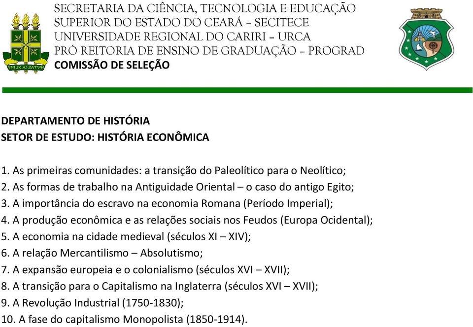 A produção econômica e as relações sociais nos Feudos (Europa Ocidental); 5. A economia na cidade medieval (séculos XI XIV); 6.