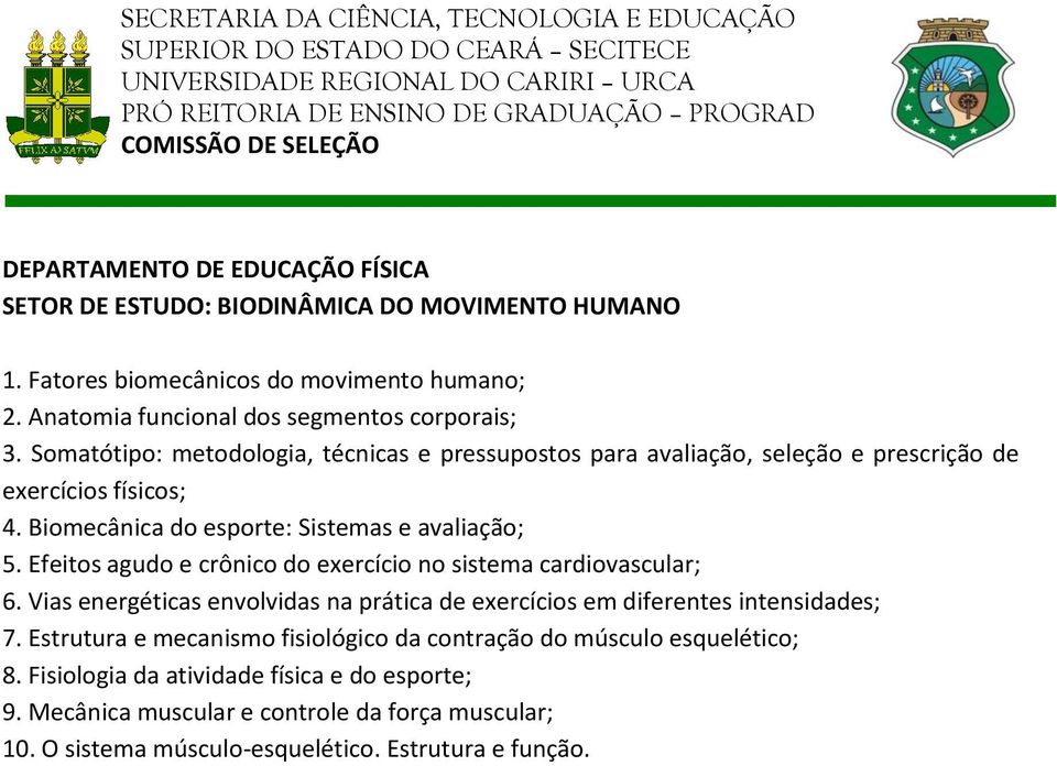 Efeitos agudo e crônico do exercício no sistema cardiovascular; 6. Vias energéticas envolvidas na prática de exercícios em diferentes intensidades; 7.