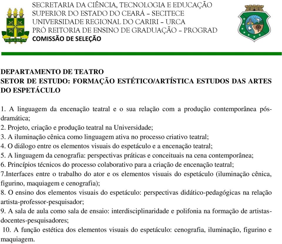 O diálogo entre os elementos visuais do espetáculo e a encenação teatral; 5. A linguagem da cenografia: perspectivas práticas e conceituais na cena contemporânea; 6.