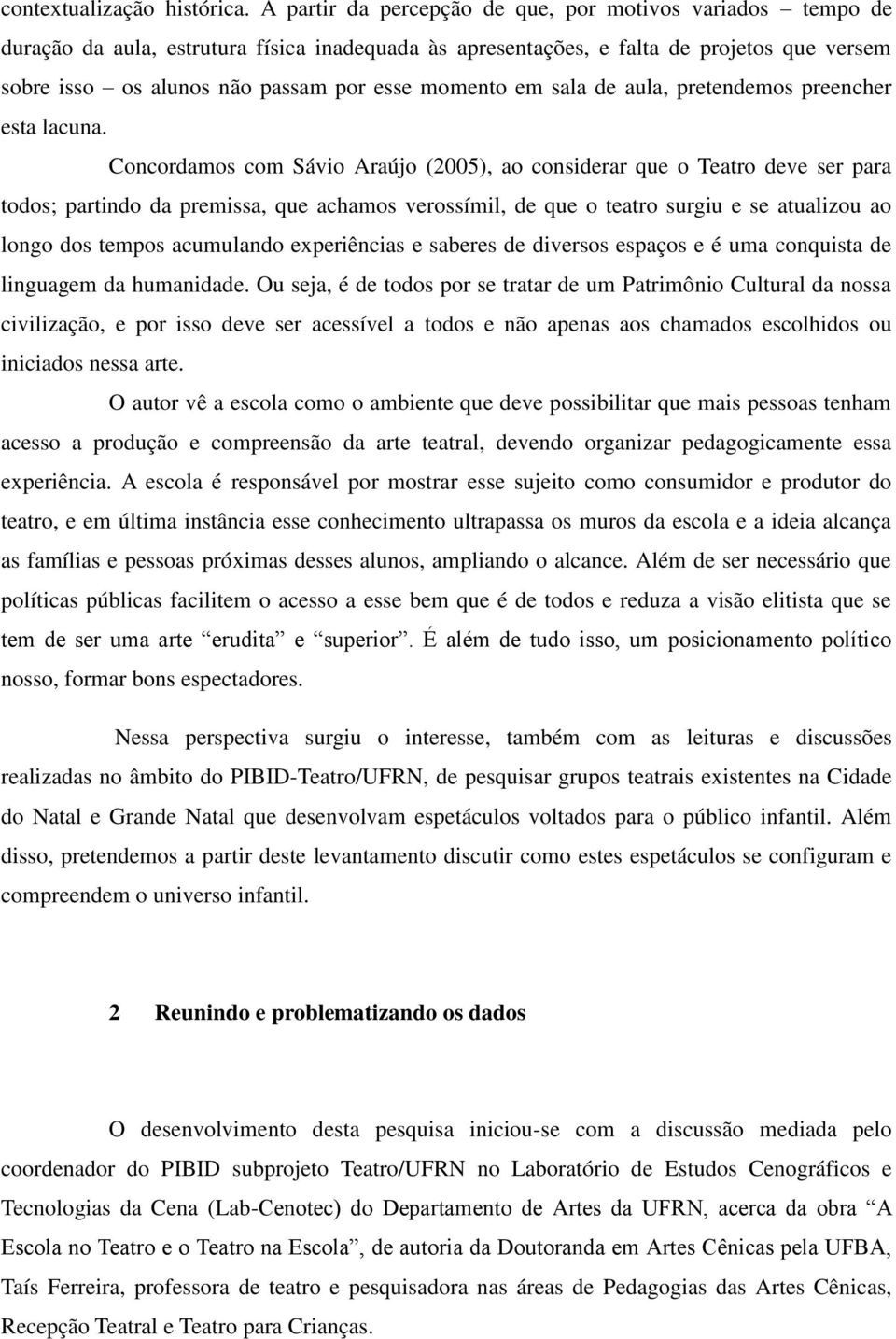 momento em sala de aula, pretendemos preencher esta lacuna.