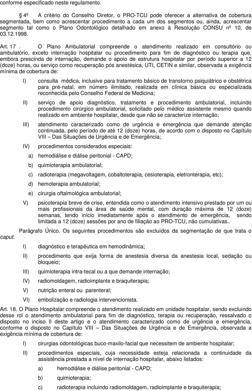 Plano Odontológico detalhado em anexo à Resolução CONSU nº 10, de 03.12.1998. Art. 17.