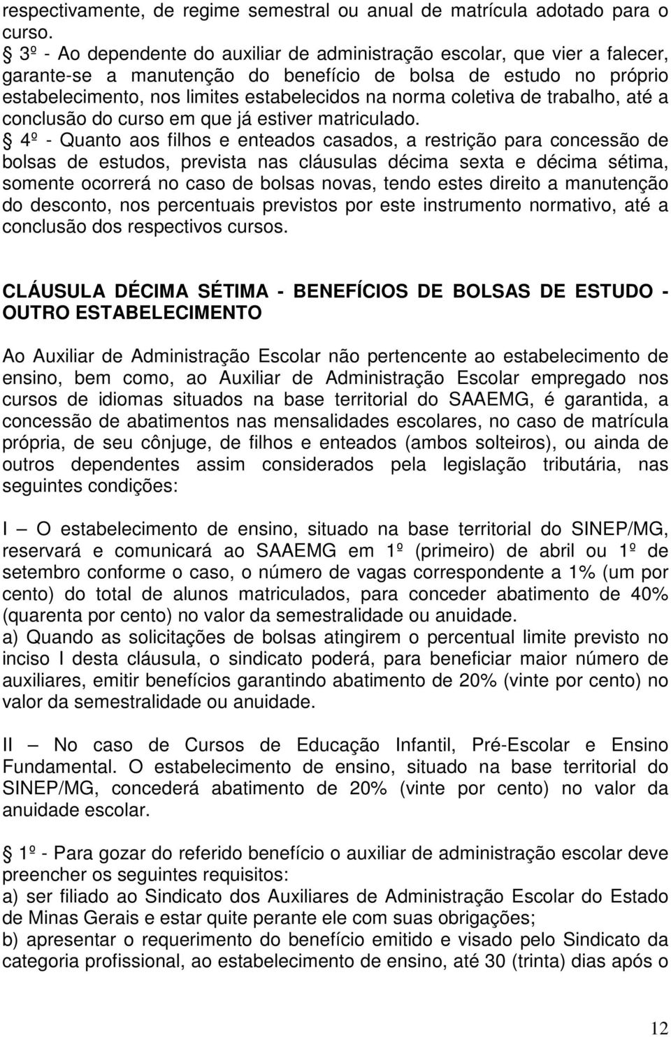 coletiva de trabalho, até a conclusão do curso em que já estiver matriculado.