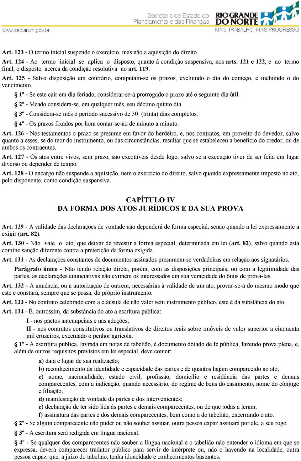 125 - Salvo disposição em contrário, computam-se os prazos, excluindo o dia do começo, e incluindo o do vencimento.