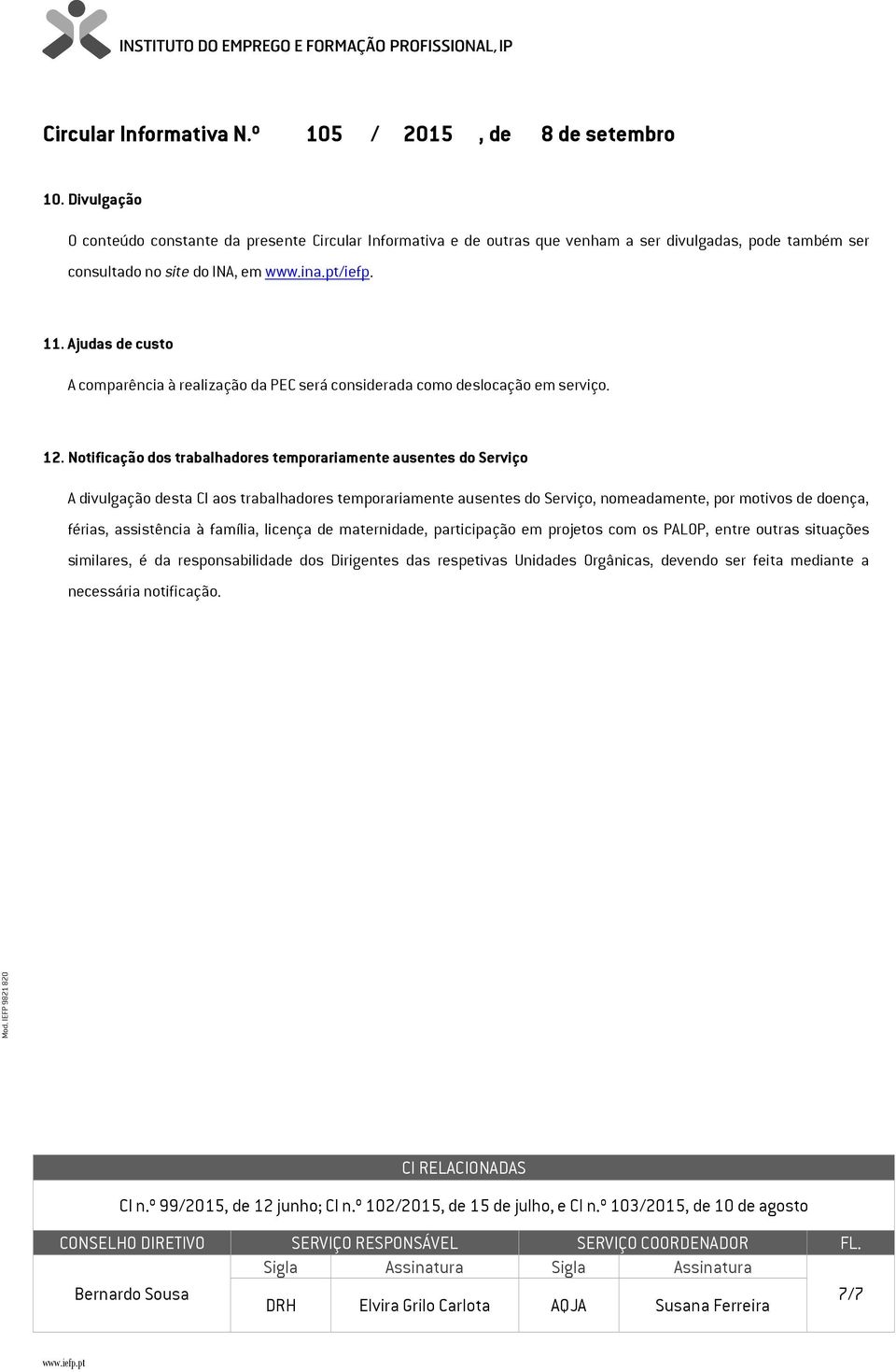 Notificação dos trabalhadores temporariamente ausentes do Serviço A divulgação desta CI aos trabalhadores temporariamente ausentes do Serviço, nomeadamente, por motivos de