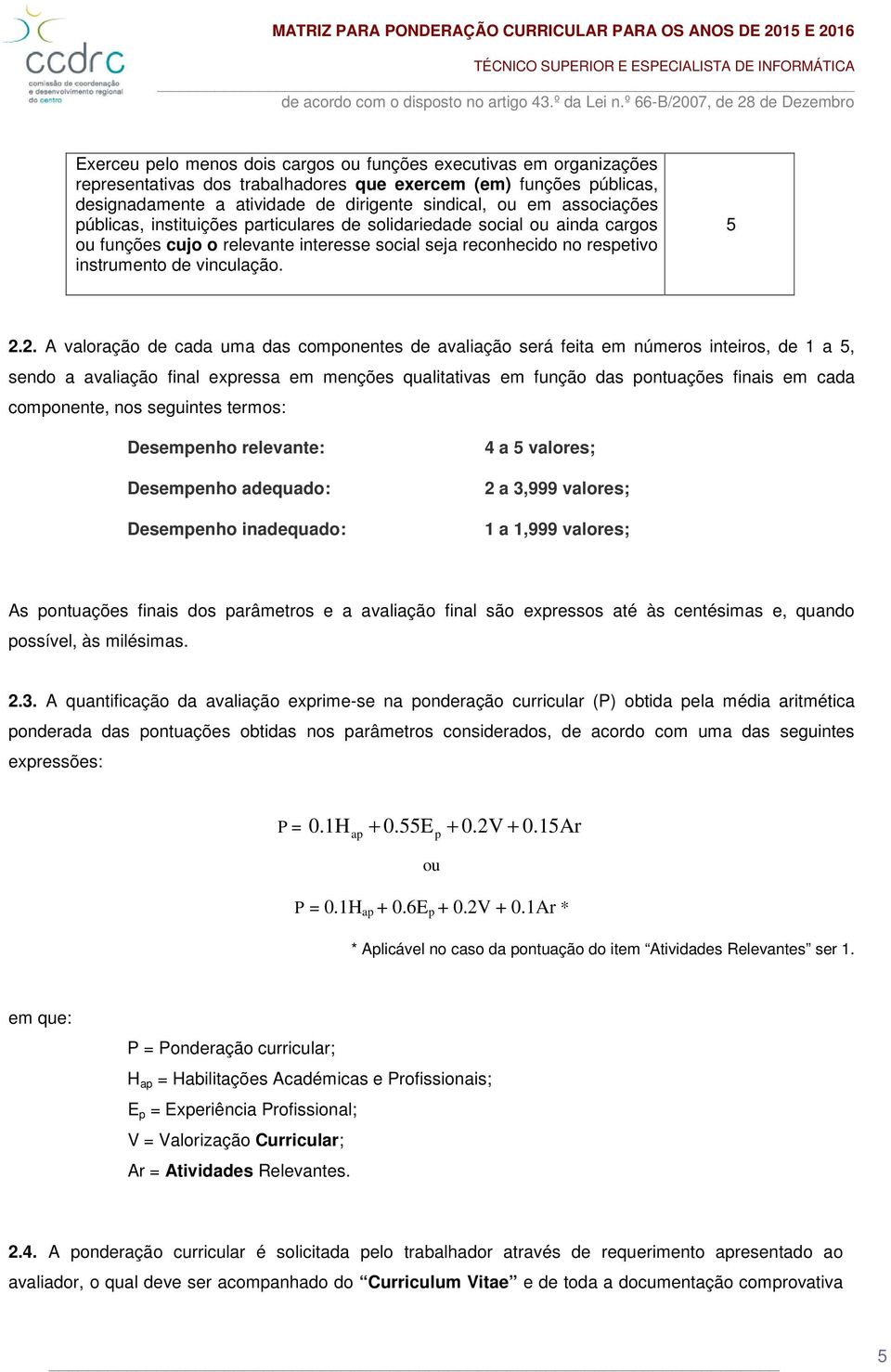 dirigente sindical, ou em associações públicas, instituições particulares de solidariedade social ou ainda cargos ou funções cujo o relevante interesse social seja reconhecido no respetivo