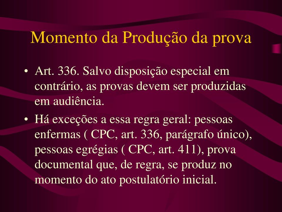 audiência. Há exceções a essa regra geral: pessoas enfermas ( CPC, art.