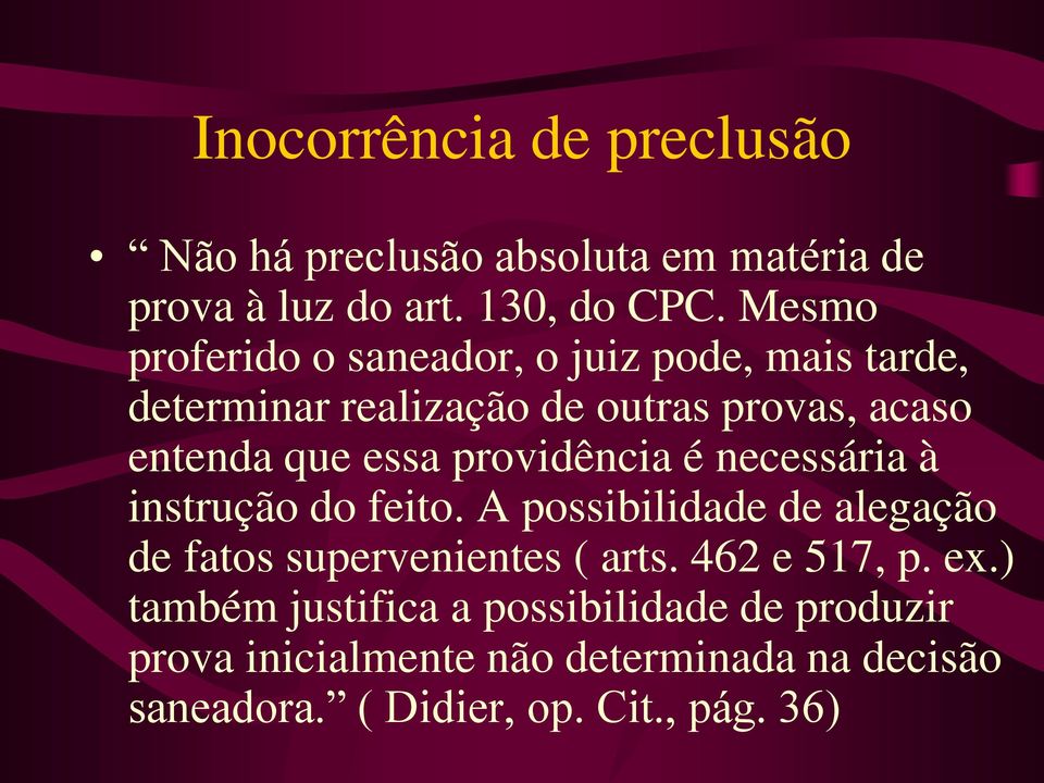 providência é necessária à instrução do feito. A possibilidade de alegação de fatos supervenientes ( arts.