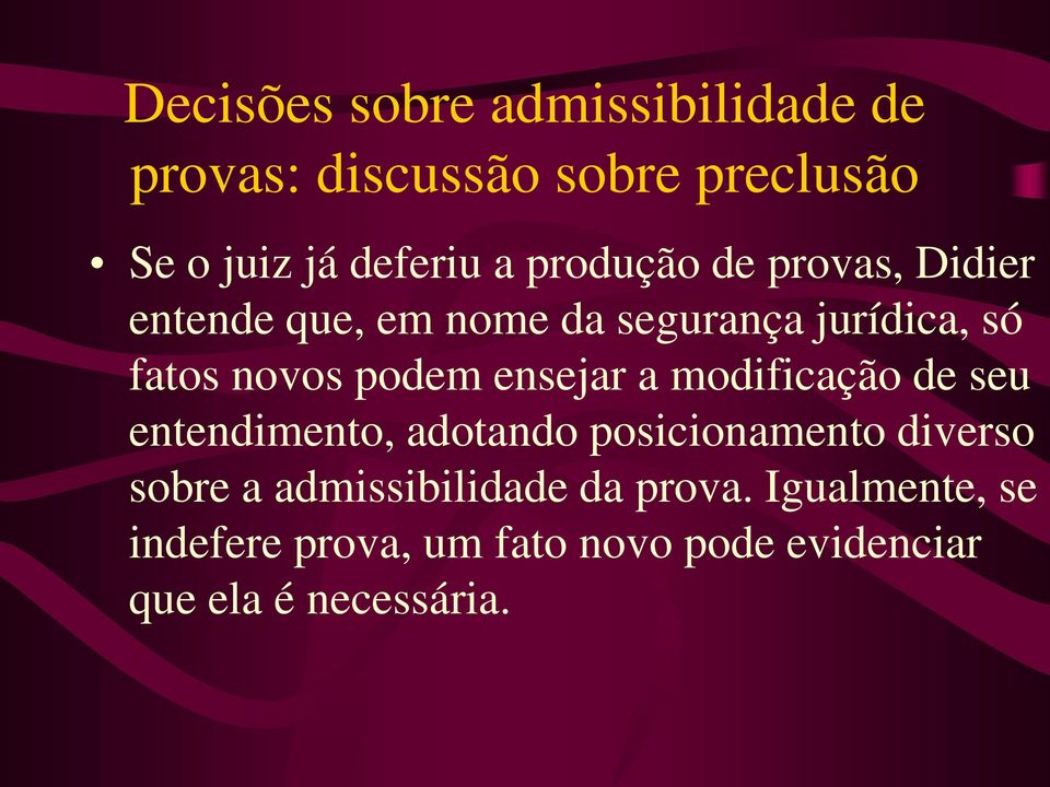 ensejar a modificação de seu entendimento, adotando posicionamento diverso sobre a