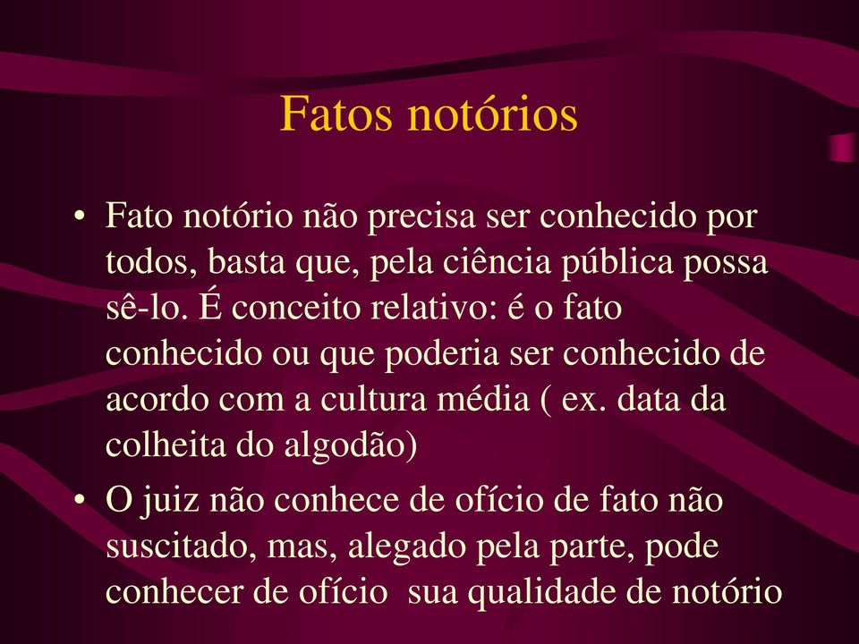 É conceito relativo: é o fato conhecido ou que poderia ser conhecido de acordo com a cultura