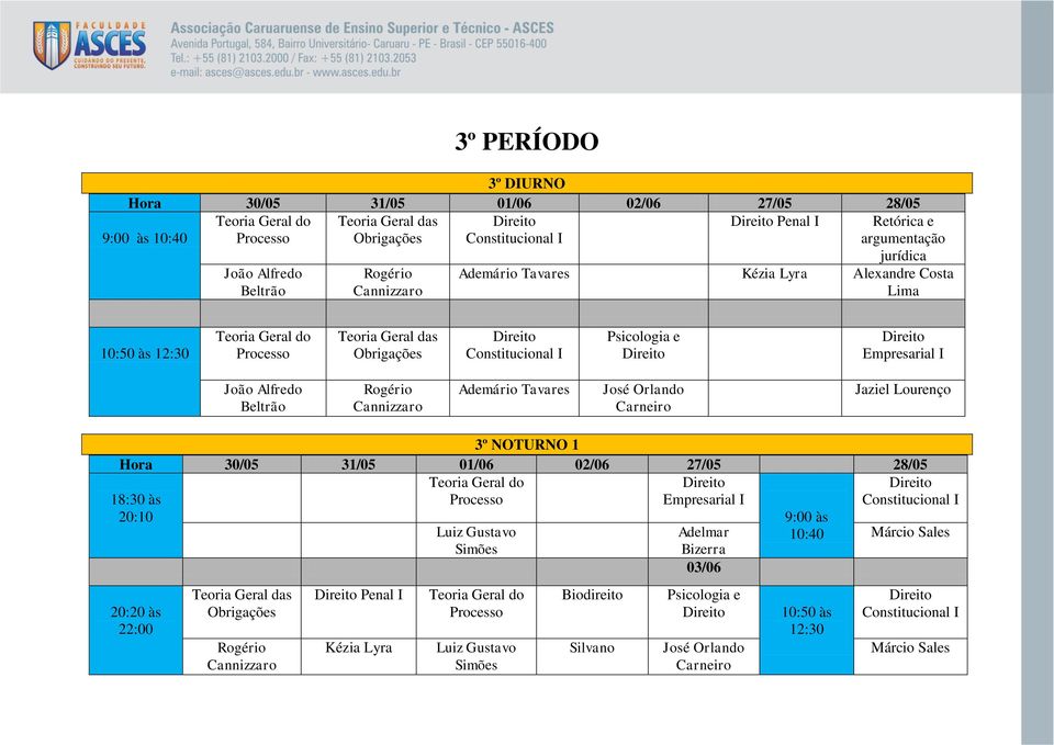 Rogério Cannizzaro Ademário Tavares Jaziel Lourenço 3º NOTURNO 1 Processo Empresarial I Teoria Geral das Obrigações Rogério Cannizzaro Penal I Kézia Lyra