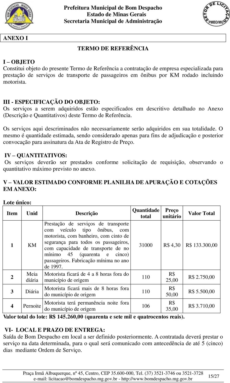 Os serviços aqui descriminados não necessariamente serão adquiridos em sua totalidade.