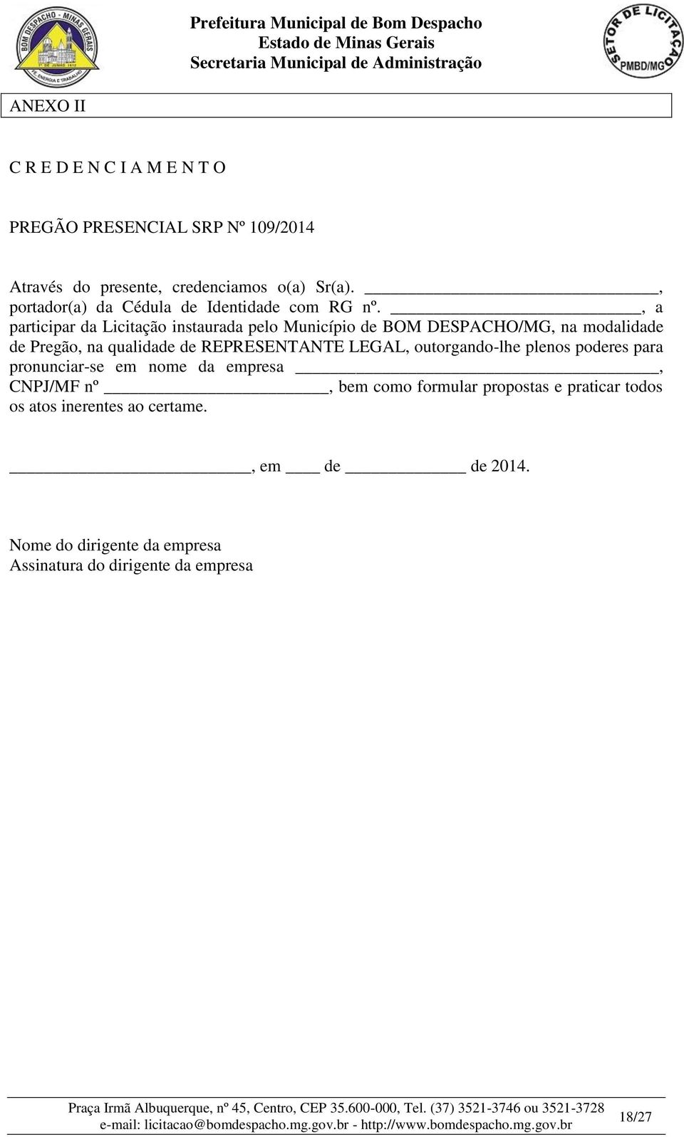 , a participar da Licitação instaurada pelo Município de BOM DESPACHO/MG, na modalidade de Pregão, na qualidade de REPRESENTANTE LEGAL,