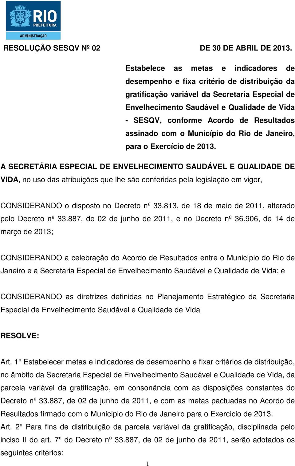 de Resultados assinado com o Município do Rio de Janeiro, para o Exercício de 013.