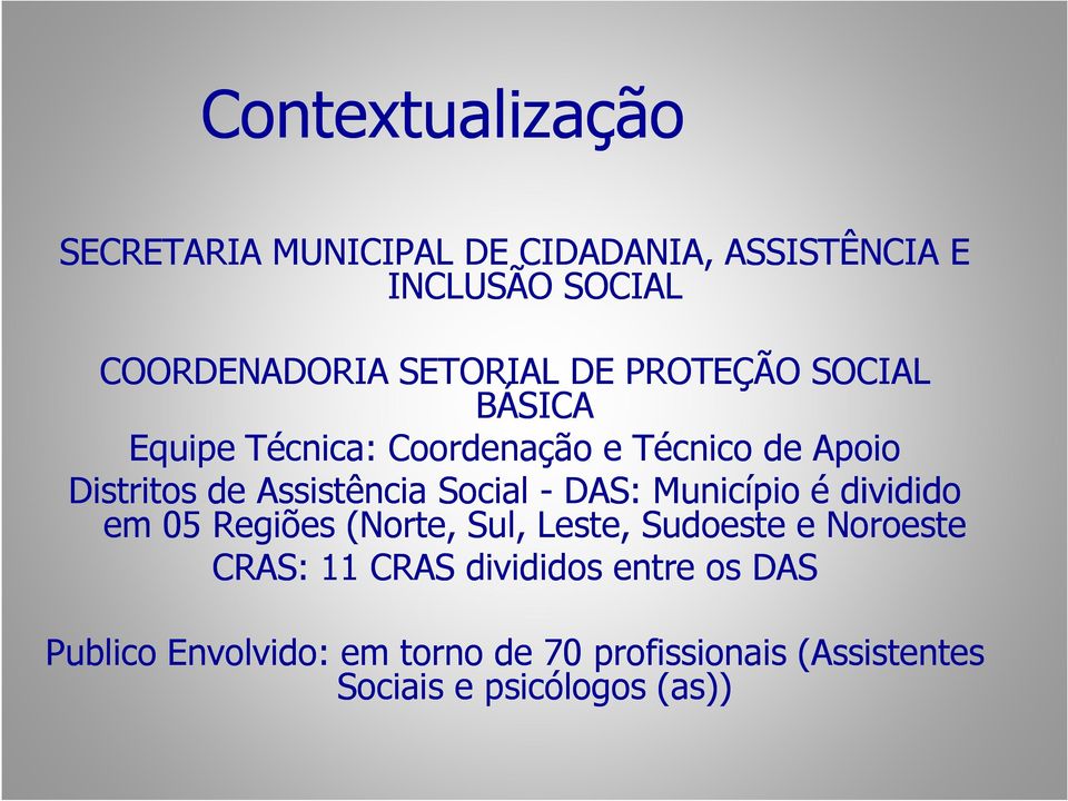 Assistência Social - DAS: Município é dividido em 05 Regiões (Norte, Sul, Leste, Sudoeste e Noroeste