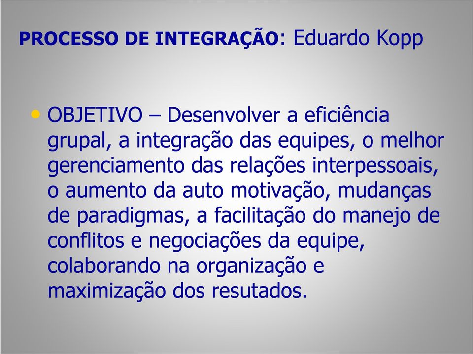 aumento da auto motivação, mudanças de paradigmas, a facilitação do manejo de