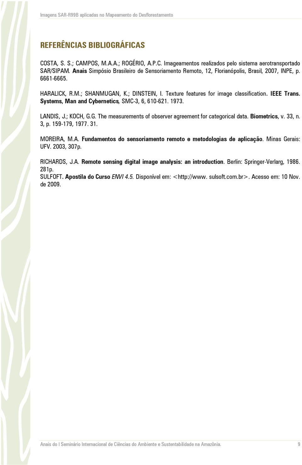 IEEE Trans. Systems, Man and Cybernetics, SMC-3, 6, 610-621. 1973. LANDIS, J.; KOCH, G.G. The measurements of observer agreement for categorical data. Biometrics, v. 33, n. 3, p. 159-179, 1977. 31.