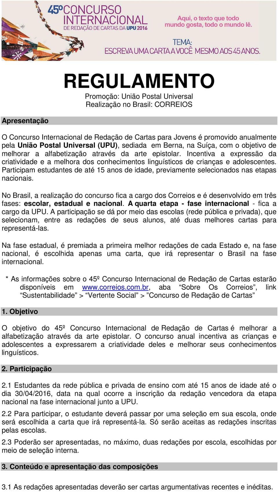 Incentiva a expressão da criatividade e a melhora dos conhecimentos linguísticos de crianças e adolescentes.