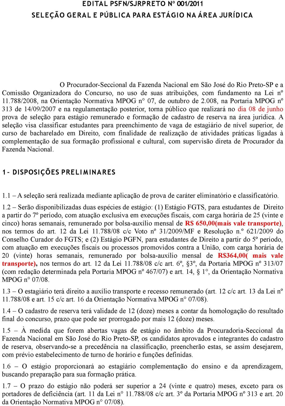 008, na Portaria MPOG nº 313 de 14/09/2007 e na regulamentação posterior, torna público que realizará no dia 08 de junho prova de seleção para estágio remunerado e formação de cadastro de reserva na