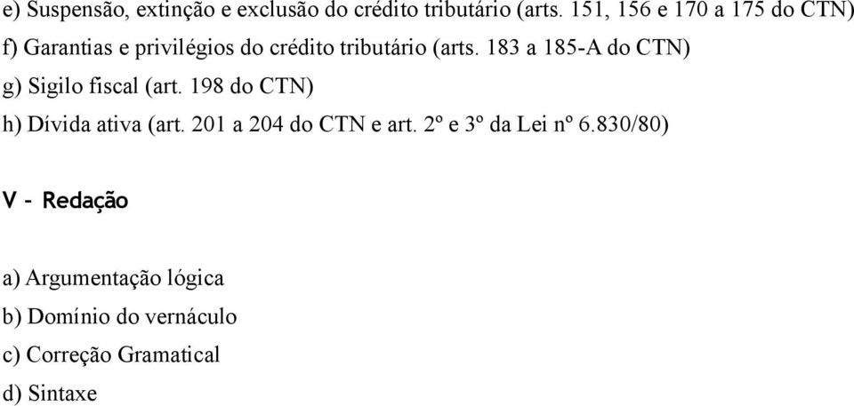 183 a 185-A do CTN) g) Sigilo fiscal (art. 198 do CTN) h) Dívida ativa (art.