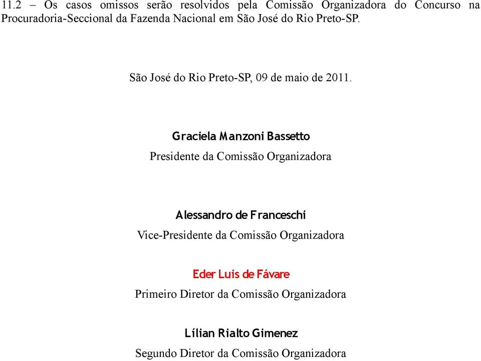 Graciela Manzoni Bassetto Presidente da Comissão Organizadora Alessandro de Franceschi Vice-Presidente da