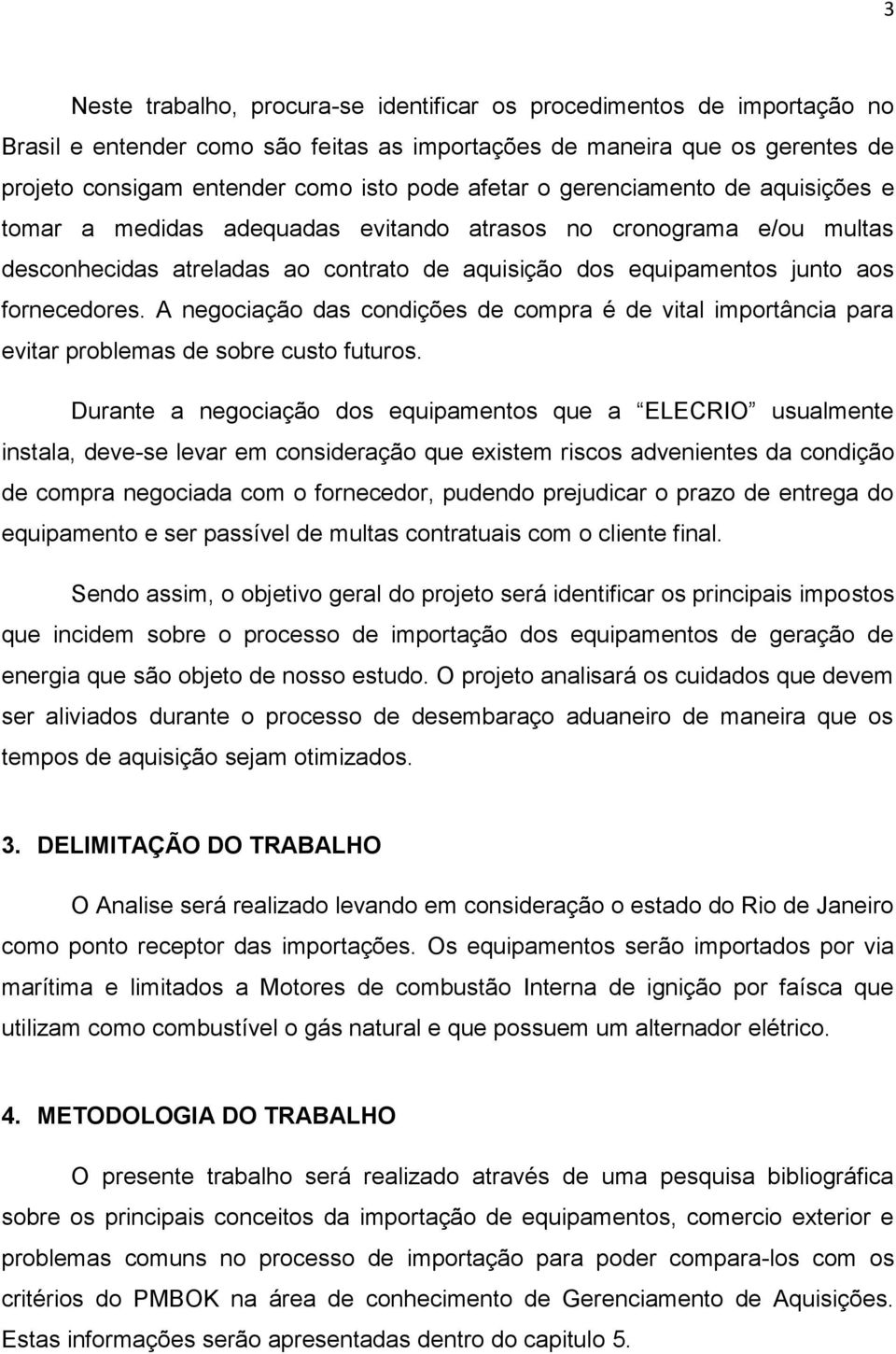 A negociação das condições de compra é de vital importância para evitar problemas de sobre custo futuros.