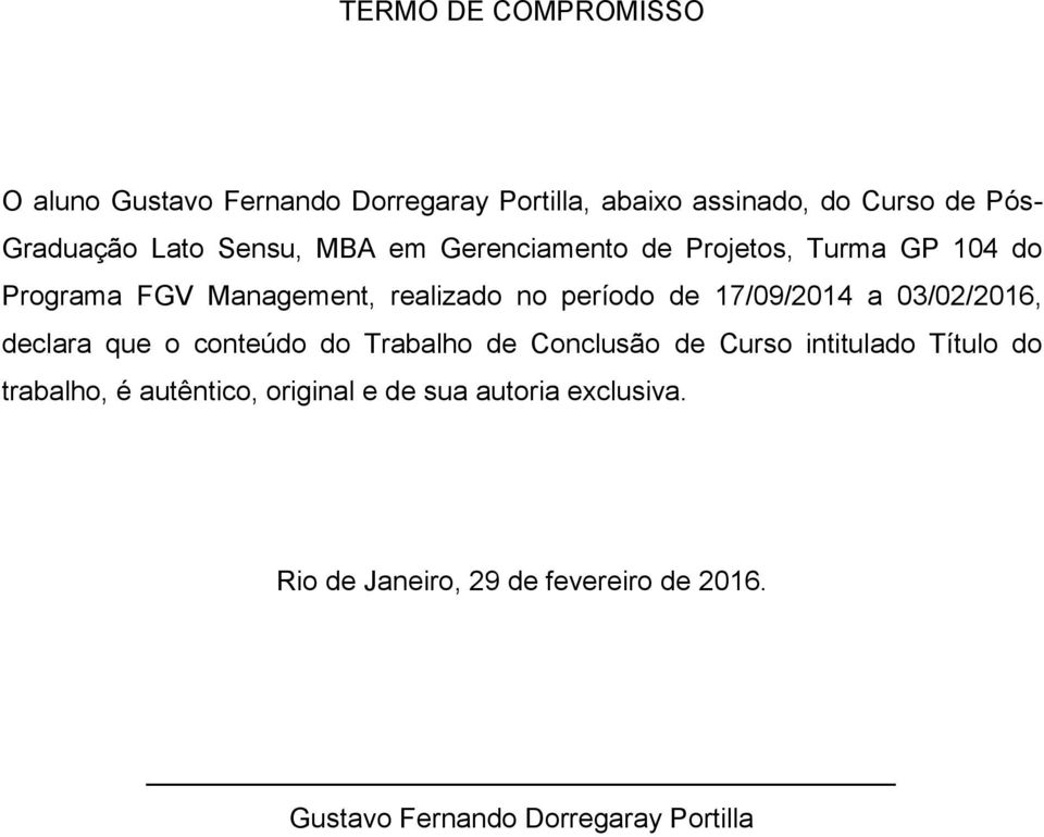 17/09/2014 a 03/02/2016, declara que o conteúdo do Trabalho de Conclusão de Curso intitulado Título do trabalho, é