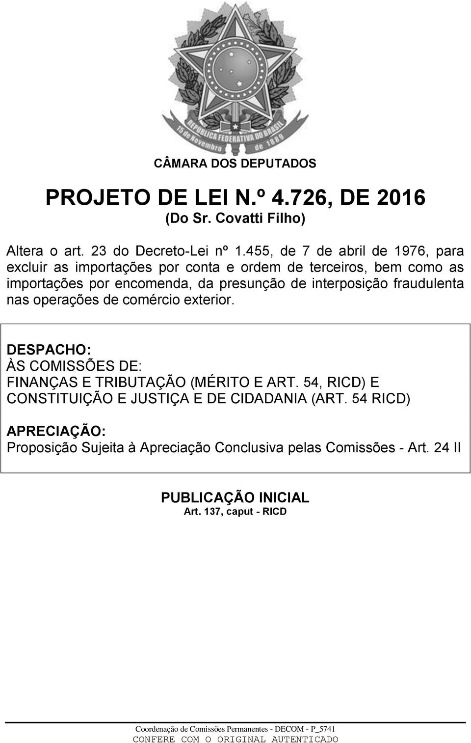 interposição fraudulenta nas operações de comércio exterior. DESPACHO: ÀS COMISSÕES DE: FINANÇAS E TRIBUTAÇÃO (MÉRITO E ART.