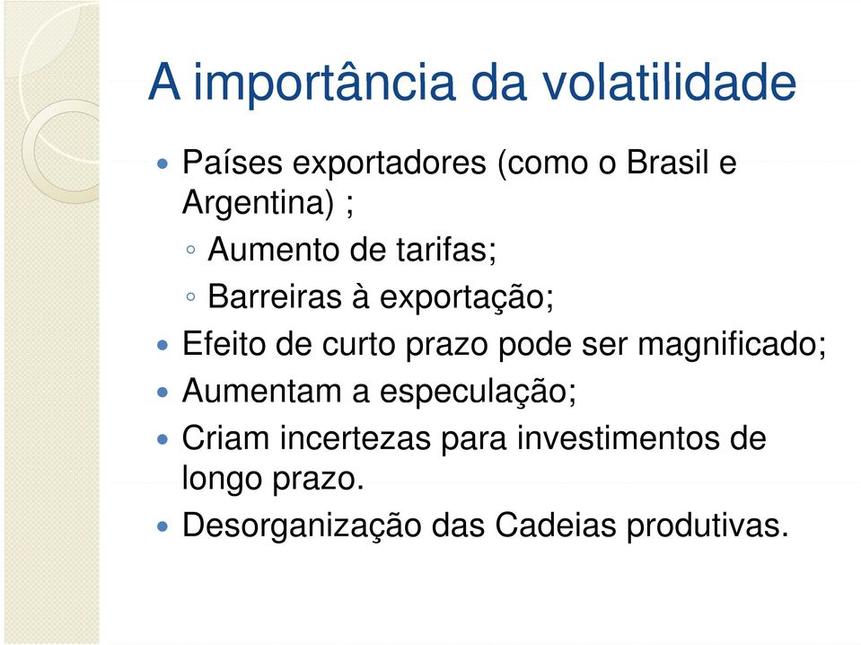 curto prazo pode ser magnificado; Aumentam a especulação; Criam