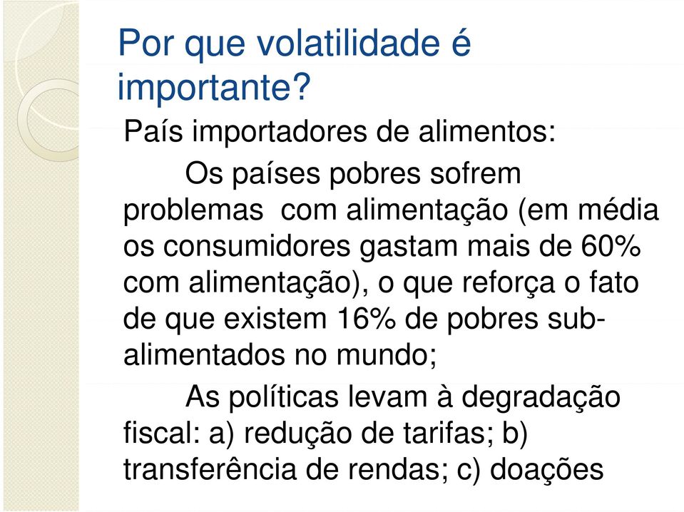 média os consumidores gastam mais de 60% com alimentação), o que reforça o fato de que