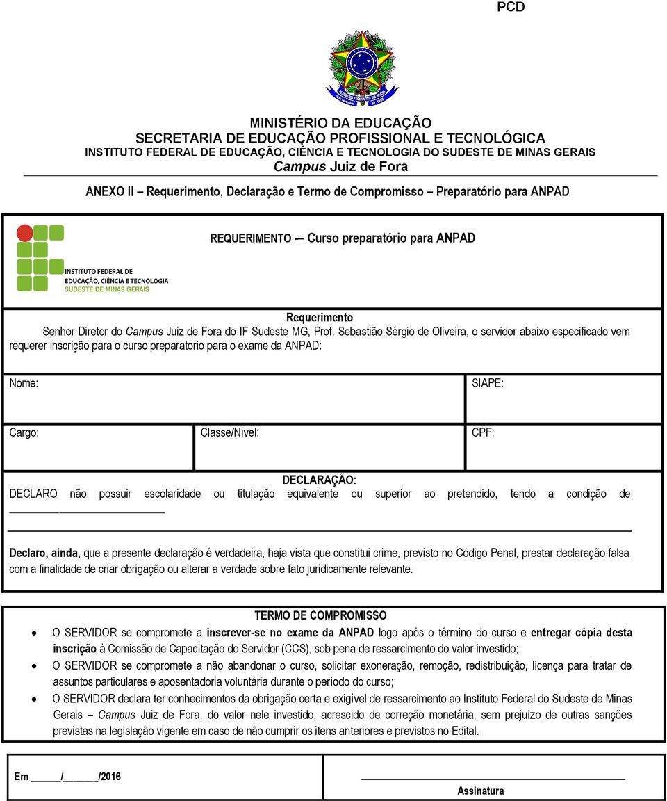 possuir escolaridade ou titulação equivalente ou superior ao pretendido, tendo a condição de Declaro, ainda, que a presente declaração é verdadeira, haja vista que constitui crime, previsto no Código