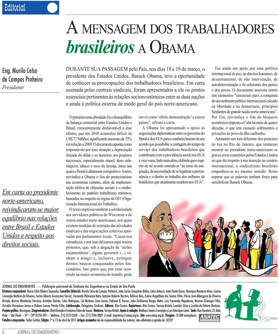 DURANTE SUA PASSAGEM pelo País, nos dias 18 e 19 de março, o presidente dos Estados Unidos, Barack Obama, teve a oportunidade de conhecer as preocupações dos trabalhadores brasileiros.