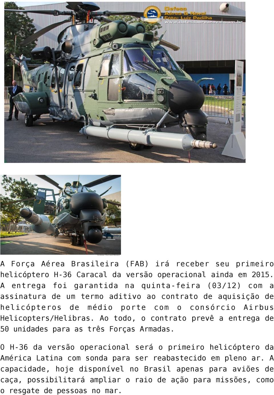 Helicopters/Helibras. Ao todo, o contrato prevê a entrega de 50 unidades para as três Forças Armadas.