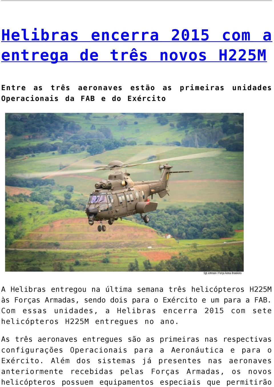 Com essas unidades, a Helibras encerra 2015 com sete helicópteros H225M entregues no ano.