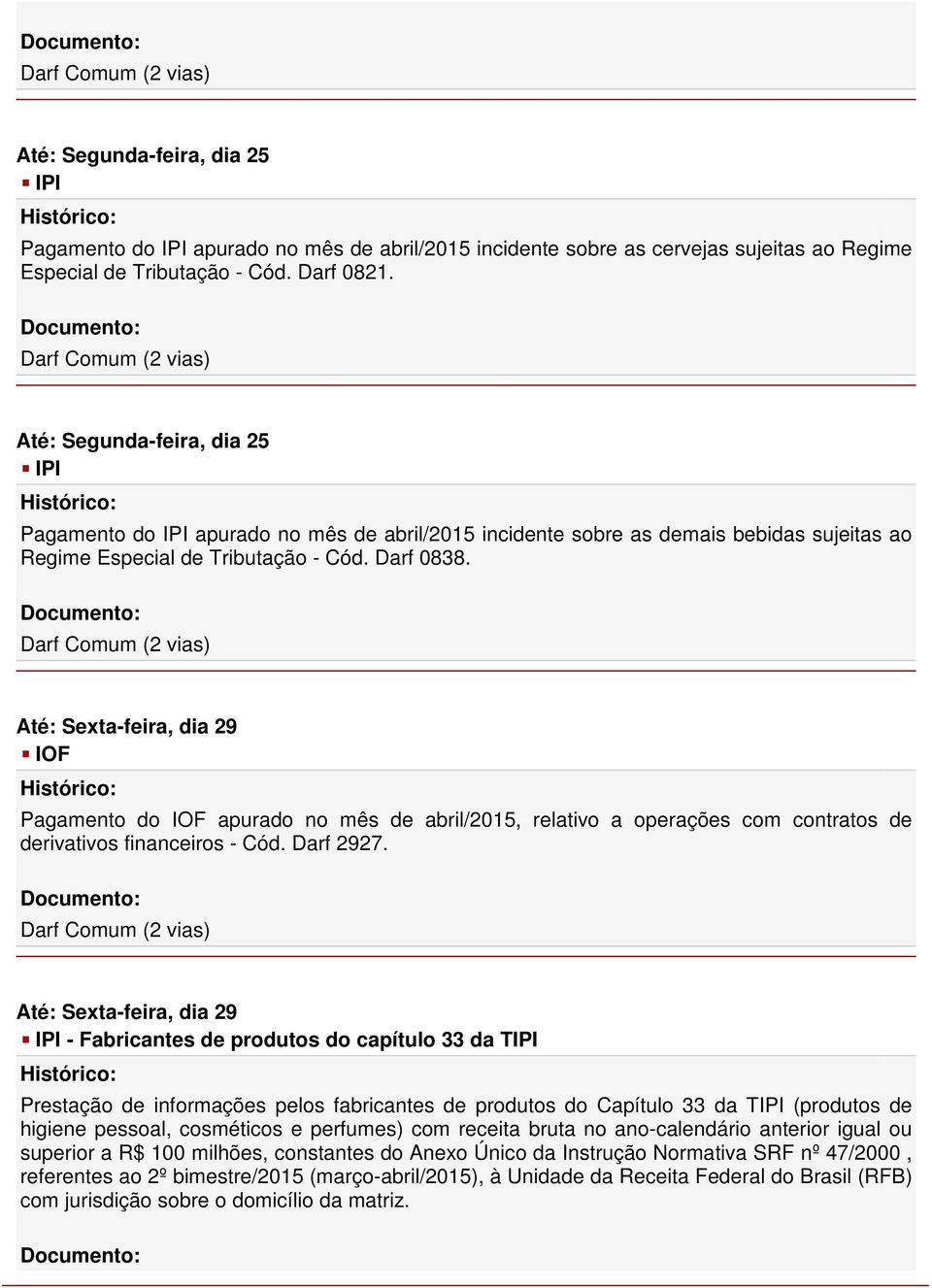 IOF Pagamento do IOF apurado no mês de abril/2015, relativo a operações com contratos de derivativos financeiros - Cód. Darf 2927.