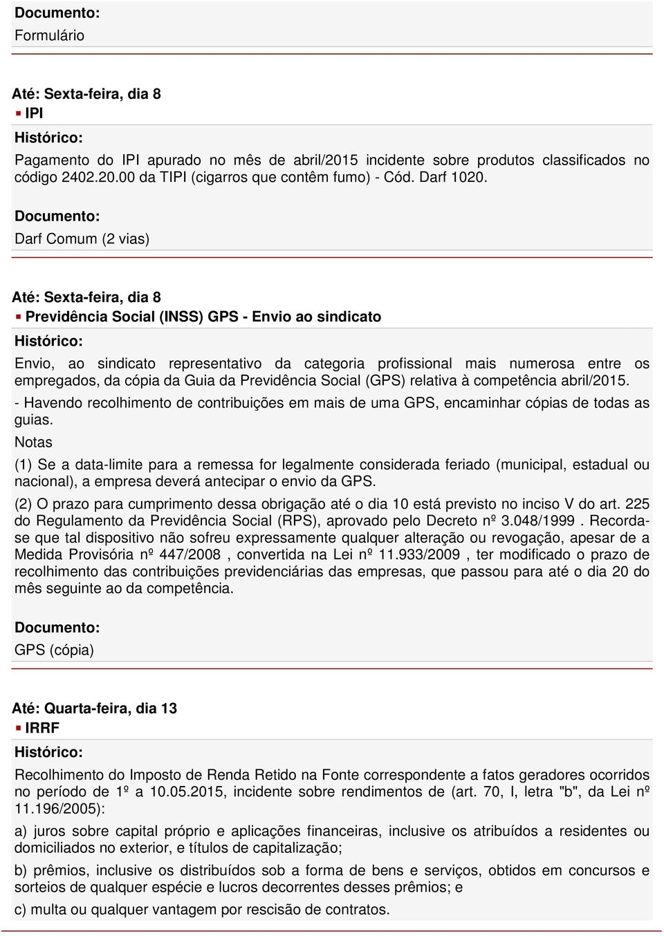 Previdência Social (GPS) relativa à competência abril/2015. - Havendo recolhimento de contribuições em mais de uma GPS, encaminhar cópias de todas as guias.