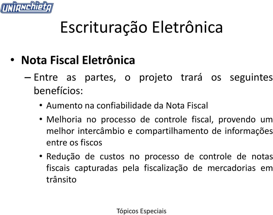 melhor intercâmbio e compartilhamento de informações entre os fiscos Redução de custos no