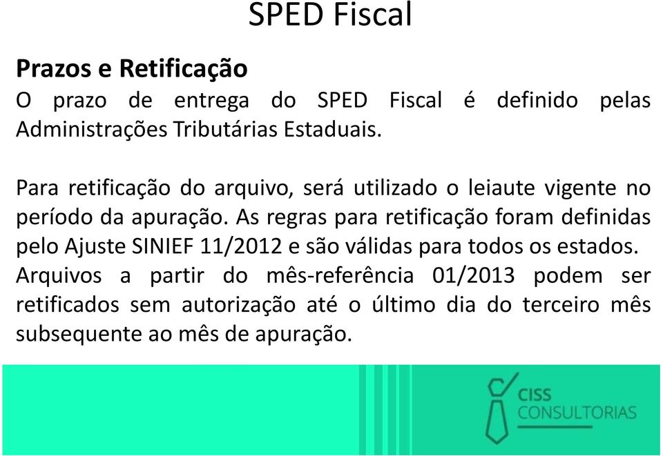 As regras para retificação foram definidas pelo Ajuste SINIEF 11/2012 e são válidas para todos os estados.