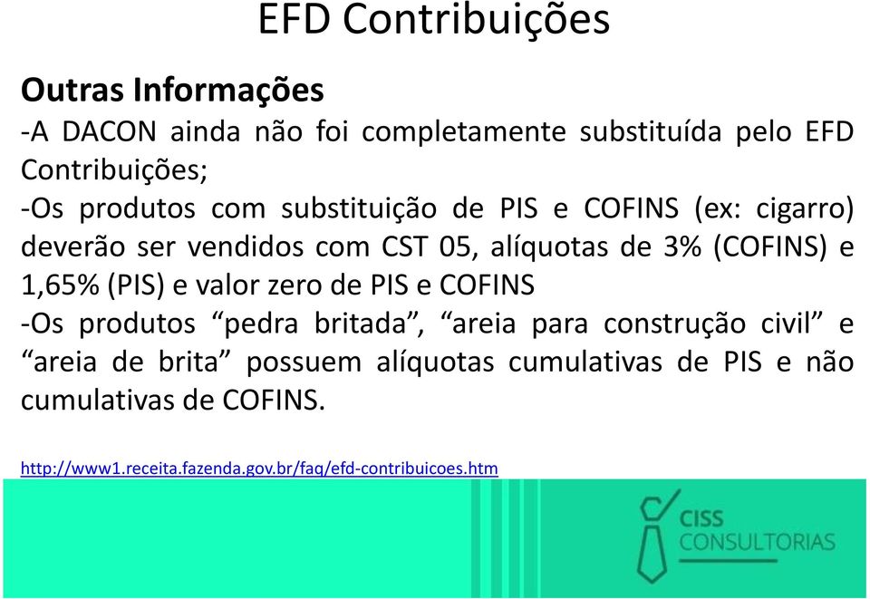 1,65% (PIS) e valor zero de PIS e COFINS -Os produtos pedra britada, areia para construção civil e areia de brita