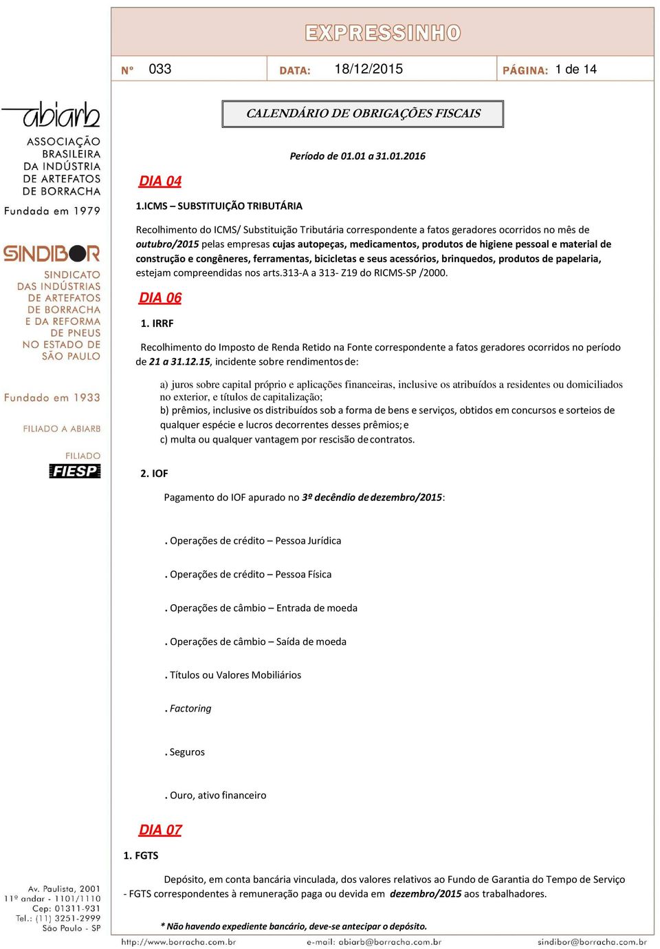 higiene pessoal e material de construção e congêneres, ferramentas, bicicletas e seus acessórios, brinquedos, produtos de papelaria, estejam compreendidas nos arts.313-a a 313- Z19 do RICMS-SP /2000.