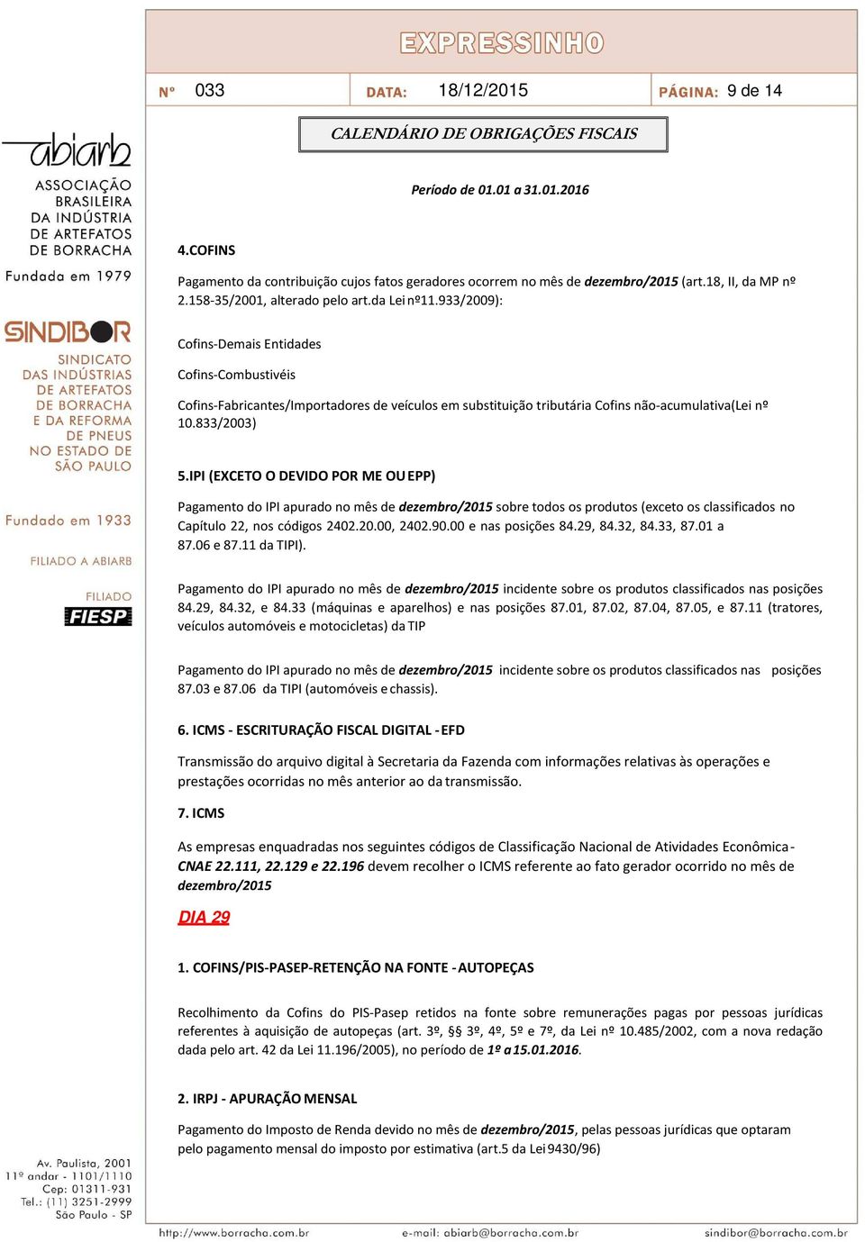 IPI (EXCETO O DEVIDO POR ME OU EPP) Pagamento do IPI apurado no mês de dezembro/2015 sobre todos os produtos (exceto os classificados no Capítulo 22, nos códigos 2402.20.00, 2402.90.