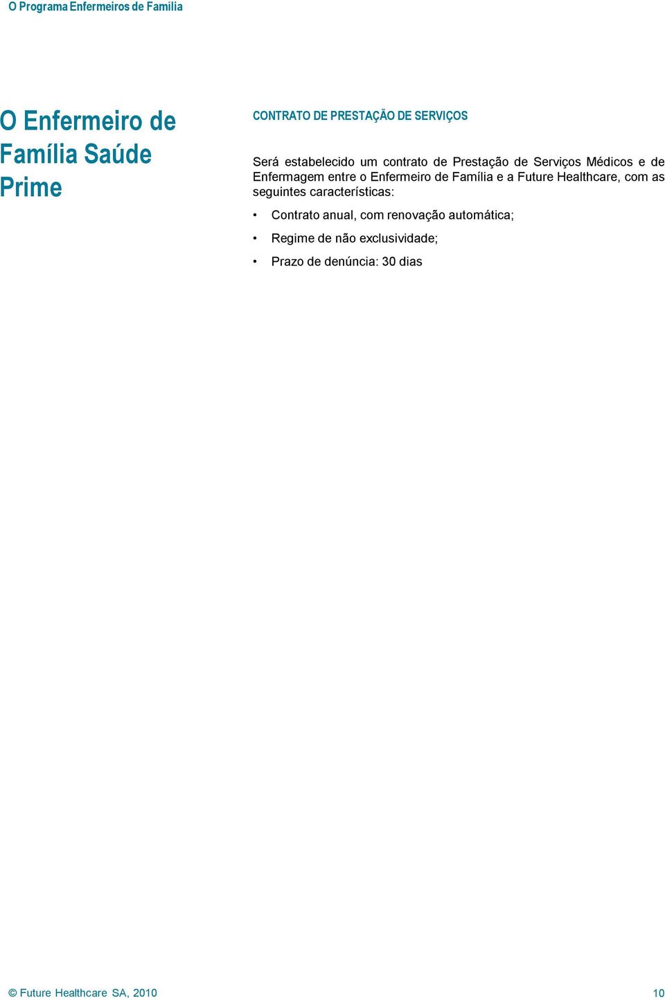 Família e a Future Healthcare, com as seguintes características: Contrato anual,