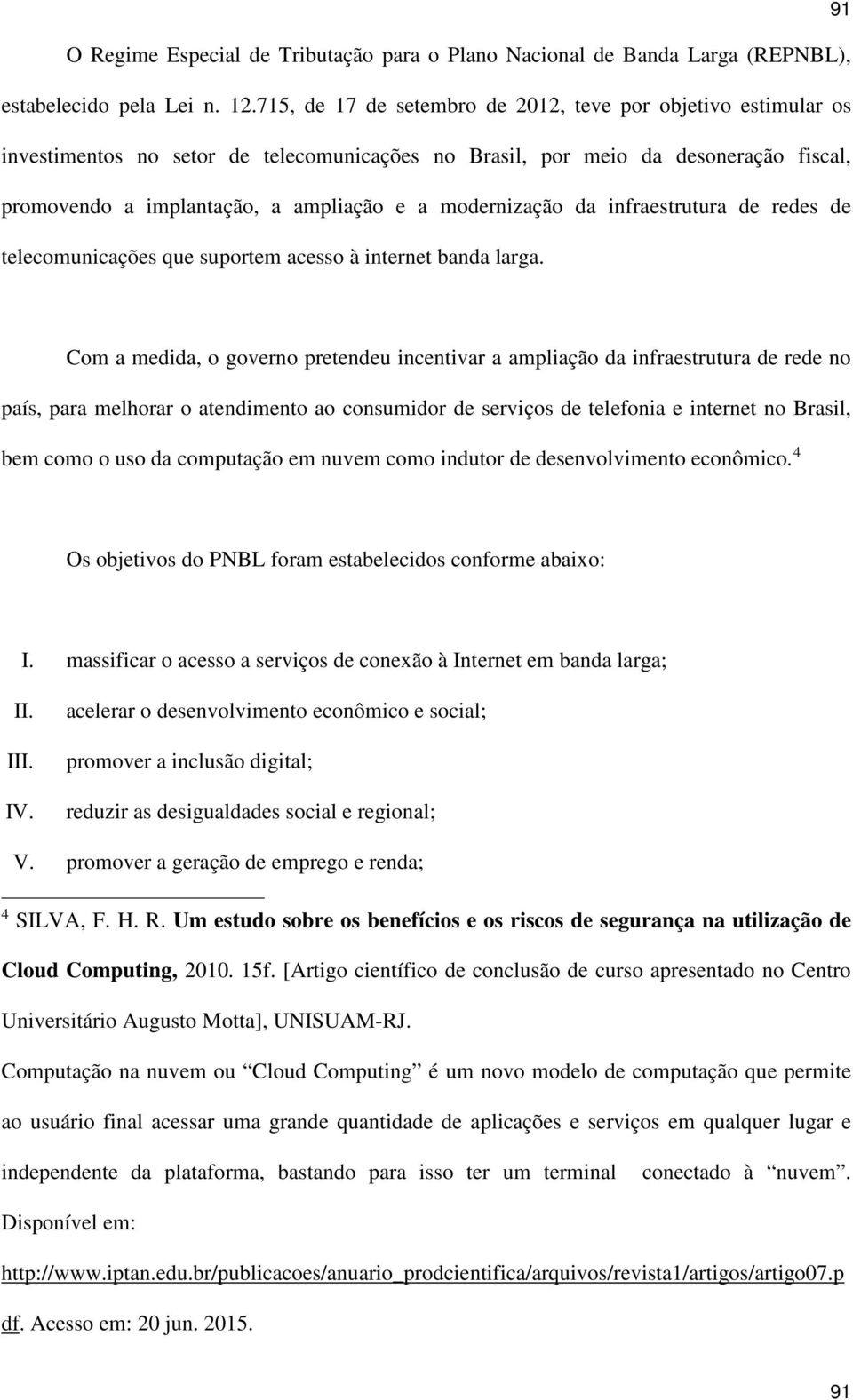 modernização da infraestrutura de redes de telecomunicações que suportem acesso à internet banda larga.