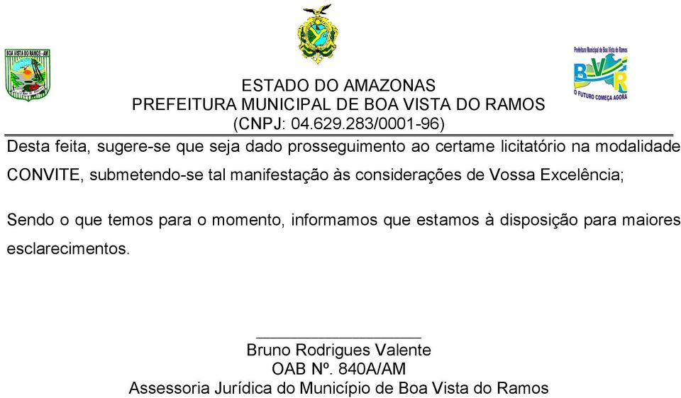 temos para o momento, informamos que estamos à disposição para maiores esclarecimentos.