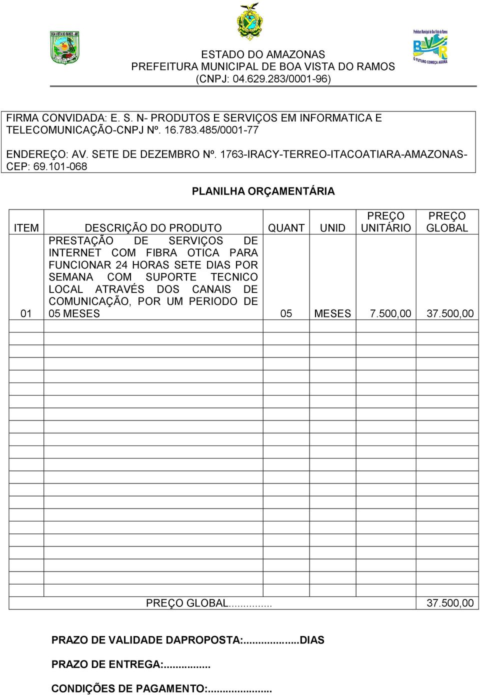 101-068 PLANILHA ORÇAMENTÁRIA PREÇO UNITÁRIO PREÇO GLOBAL ITEM DESCRIÇÃO DO PRODUTO QUANT UNID PRESTAÇÃO DE SERVIÇOS DE INTERNET COM FIBRA OTICA PARA